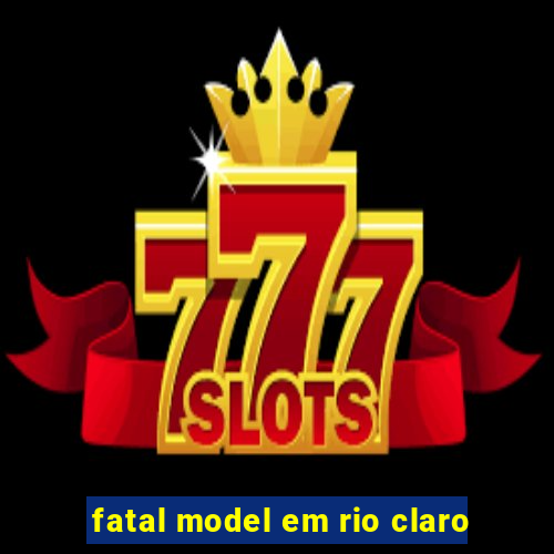 fatal model em rio claro